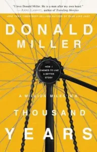 A Million Miles in a Thousand Years: How I Learned to Live a Better Story (Miller Donald)(Paperback)