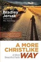 A More Christlike Way: A More Beautiful Faith (Jersak Bradley)(Paperback)