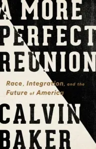 A More Perfect Reunion: Race, Integration, and the Future of America (Baker Calvin)(Pevná vazba)