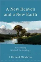 A New Heaven and a New Earth: Reclaiming Biblical Eschatology (Middleton J. Richard)(Paperback)