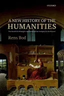 A New History of the Humanities: The Search for Principles and Patterns from Antiquity to the Present (Bod Rens)(Paperback)