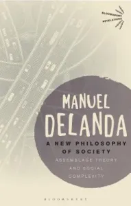A New Philosophy of Society: Assemblage Theory and Social Complexity (Delanda Manuel)(Paperback)