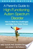 A Parent's Guide to High-Functioning Autism Spectrum Disorder, Second Edition: How to Meet the Challenges and Help Your Child Thrive (Ozonoff Sally)(Paperback)