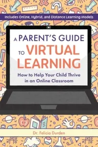 A Parent's Guide to Virtual Learning: How to Help Your Child Thrive in an Online Classroom (Durden Felicia)(Paperback)