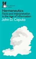 A Pelican Book: Hermeneutics: Facts and Interpretation in the Age of Information (Caputo John D.)(Mass Market Paperbound)