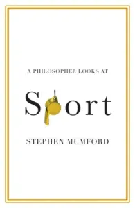 A Philosopher Looks at Sport (Mumford Stephen)(Paperback)