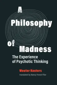 A Philosophy of Madness: The Experience of Psychotic Thinking (Kusters Wouter)(Pevná vazba)