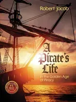 A Pirate's Life in the Golden Age of Piracy (Jacob Robert)(Pevná vazba)
