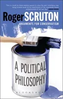 A Political Philosophy: Arguments for Conservatism (Scruton Roger)(Paperback)