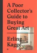 A Poor Collector's Guide to Buying Great Art (Kagge Erling)(Pevná vazba)