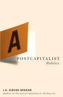 A Postcapitalist Politics (Gibson-Graham J. K.)(Paperback)