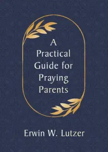 A Practical Guide for Praying Parents (Lutzer Erwin W.)(Paperback)