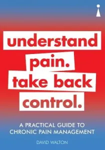 A Practical Guide to Chronic Pain Management: Understand Pain. Take Back Control (Walton David)(Paperback)