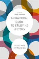 A Practical Guide to Studying History: Skills and Approaches (Loughran Tracey)(Paperback)