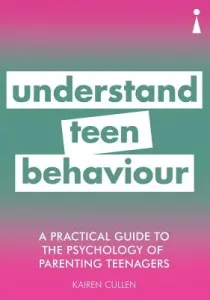 A Practical Guide to the Psychology of Parenting Teenagers: Understand Your Teen (Cullen Kairen)(Paperback)