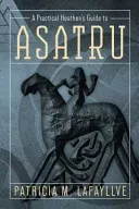 A Practical Heathen's Guide to Asatru (Lafayllve Patricia M.)(Paperback)