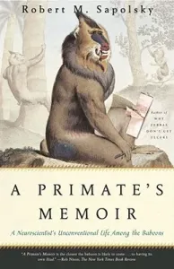 A Primate's Memoir: A Neuroscientist's Unconventional Life Among the Baboons (Sapolsky Robert M.)(Paperback)