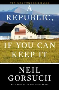 A Republic, If You Can Keep It (Gorsuch Neil)(Paperback)