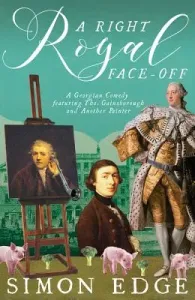 A Right Royal Face-Off: A Georgian Comedy Featuring Thomas Gainsborough and Another Painter (Edge Simon)(Paperback)