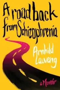 A Road Back from Schizophrenia: A Memoir (Lauveng Arnhild)(Paperback)
