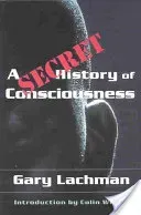 A Secret History of Consciousness (Lachman Gary)(Paperback)