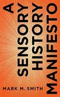 A Sensory History Manifesto (Smith Mark M.)(Paperback)