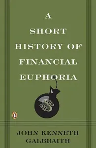 A Short History of Financial Euphoria (Galbraith John Kenneth)(Paperback)