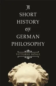 A Short History of German Philosophy (Hsle Vittorio)(Paperback)