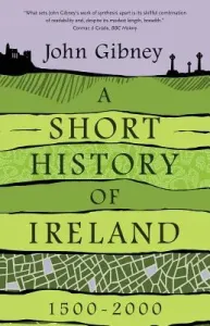 A Short History of Ireland, 1500-2000 (Gibney John)(Paperback)