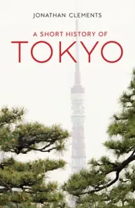 A Short History of Tokyo (Clements Jonathan)(Paperback)