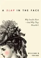 A Slap in the Face: Why Insults Hurt--And Why They Shouldn't (Irvine William B.)(Paperback)