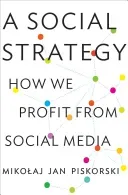 A Social Strategy: How We Profit from Social Media (Piskorski Mikolaj Jan)(Paperback)