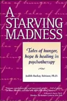 A Starving Madness: Tales of Hunger, Hope, and Healing in Psychotherapy (Rabinor Judith Ruskay)(Paperback)