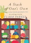 A Stash of One's Own: Knitters on Loving, Living With, and Letting Go of Yarn (Parkes Clara)(Paperback)
