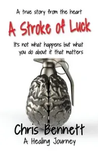A Stroke of Luck: A Healing Journey Recovering From A Stroke (Bennett Chris)(Paperback)