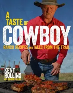 A Taste of Cowboy: Ranch Recipes and Tales from the Trail (Rollins Kent)(Pevná vazba)