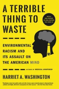 A Terrible Thing to Waste: Environmental Racism and Its Assault on the American Mind (Washington Harriet A.)(Paperback)