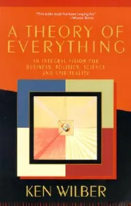 A Theory of Everything: An Integral Vision for Business, Politics, Science and Spirituality (Wilber Ken)(Paperback)