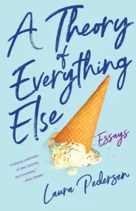 A Theory of Everything Else: Essays (Pedersen Laura)(Paperback)