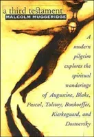 A Third Testament: A Modern Pilgrim Explores the Spiritual Wanderings of Augustine, Blake, Pascal, Tolstoy, Bonhoeffer, Kierkegaard, and (Muggeridge Malcolm)(Paperback)