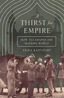 A Thirst for Empire: How Tea Shaped the Modern World (Rappaport Erika)(Paperback)