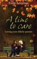 A Time to Care: Loving Your Elderly Parents (Ackerman Emily)(Paperback)