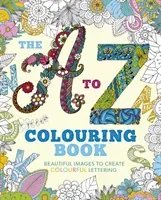 A to Z Colouring Book - Beautiful Images to Create Colourful Lettering (Arcturus Publishing)(Paperback / softback)