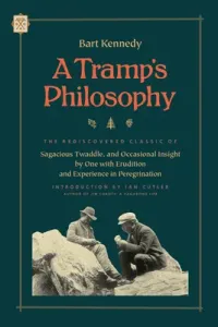 A Tramp's Philosophy: The Rediscovered Classic of Sagacious Twaddle, and Occasional Insight by One with Erudition and Experience in Peregrin (Kennedy Bart)(Paperback)