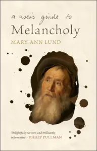 A User's Guide to Melancholy (Lund Mary Ann)(Pevná vazba)