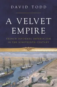 A Velvet Empire: French Informal Imperialism in the Nineteenth Century (Todd David)(Pevná vazba)