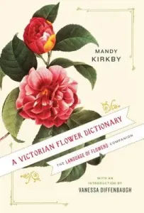 A Victorian Flower Dictionary: The Language of Flowers Companion (Kirkby Mandy)(Pevná vazba)