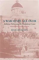 A War State All Over: Alabama Politics and the Confederate Cause (Severance Ben H.)(Pevná vazba)