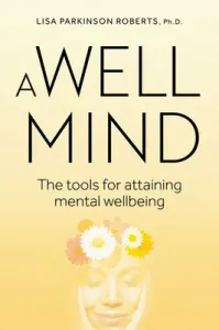 A Well Mind: The Tools for Attaining Mental Wellbeing (Parkinson Roberts Lisa)(Paperback)