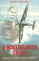 A Willingness to Die: Memories from Fighter Command (Kingcome Brian)(Paperback)